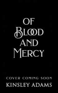 Title: Of Blood and Mercy, Author: Kinsley Adams