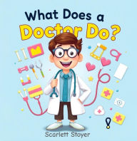 Title: What Does A Doctor Do?, Author: Scarlett Stoyer