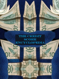 Title: The Credit Score Encyclopedia, Author: Nathanial Aufderhar