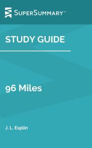 Title: Study Guide: 96 Miles by J. L. Esplin (SuperSummary), Author: SuperSummary