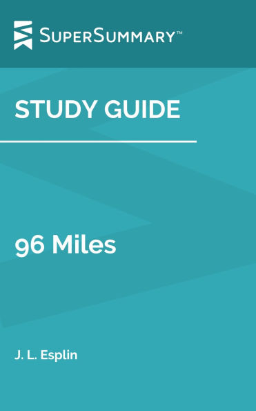 Study Guide: 96 Miles by J. L. Esplin (SuperSummary)