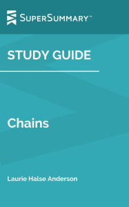 Title: Study Guide: Chains by Laurie Halse Anderson (SuperSummary), Author: SuperSummary