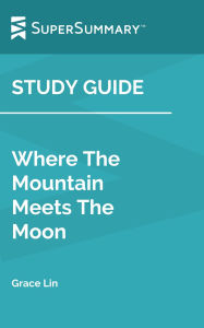 Title: Study Guide: Where The Mountain Meets The Moon by Grace Lin (SuperSummary), Author: SuperSummary