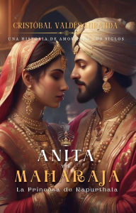 Title: Anita y el Maharajá: Princesa de Kapurthala, Author: Cristóbal Valdés Miranda