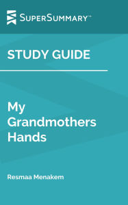 Title: Study Guide: My Grandmother's Hands by Resmaa Menakem (SuperSummary), Author: SuperSummary