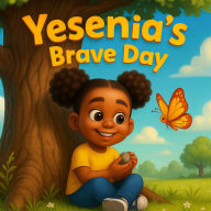 Title: Yesenia's Brave Day, Author: Dr. JeVona Maniex