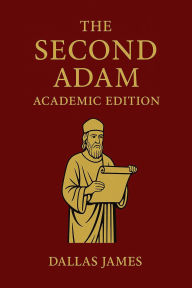 Title: The Second Adam: Academic Edition, Author: Dallas James