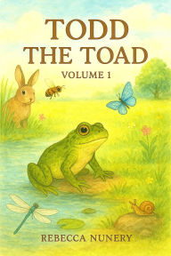 Title: Todd the Toad: Volume 1, Author: Rebecca Nunery