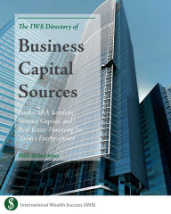 Title: The IW$ Directory of Business Capital Sources: Banks, Credit Unions, SBA Lenders, Venture Capital, and Real Estate Financing for Today's Entrepreneurs, Author: Tyler G. Hicks