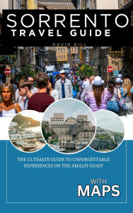 Title: Sorrento Travel Guide: The Ultimate Guide to Unforgettable Experiences on the Amalfi Coast, Author: David Gill