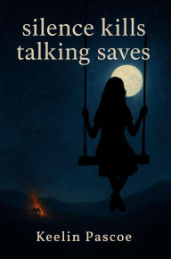 Title: silence kills talking saves, Author: keelin pascoe