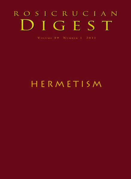 Rosicrucian Digest Volume 89 Number 1 2011: Hermetism