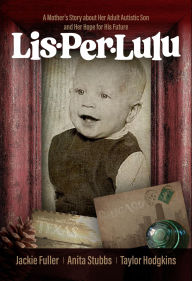 Title: LIS-PER-LULU: A Mother's Story about Her Adult Autistic Son and Her Hope for His Future, Author: Taylor Hodgkins