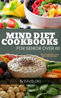 MIND Diet Cookbook for Seniors Over 60: Brain-Boosting Recipes for Sharp Memory and Healthy Aging