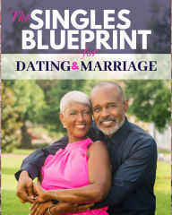 Title: The Singles Blueprint For Dating & Marriage: Wisdom At Your Fingertips, Author: Renee M. Beavers