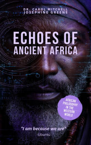 Title: ECHOES OF ANCIENT AFRICAN WISDOM: Ma'at to Ubuntu: Ancient African Wisdom for the Modern World, Author: Josephine Greene
