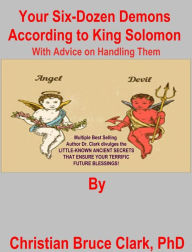 Title: Your Six-Dozen Demons According to King Solomon: With Advice on Handling Them, Author: Christian Bruce Clark PhD