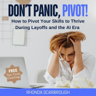Title: Don't Panic, Pivot!: How to Pivot Your Skills to Thrive During Layoffs and the AI Era, Author: Rhonda Scarbrough