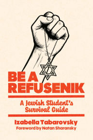 Title: Be a Refusenik: A Jewish Student's Survival Guide, Author: Izabella Tabarovsky