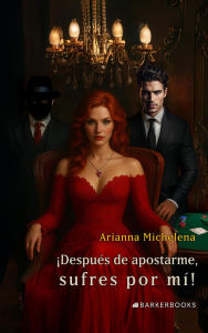 Title: ¡Después de apostarme, sufres por mí!, Author: Arianna Michelena