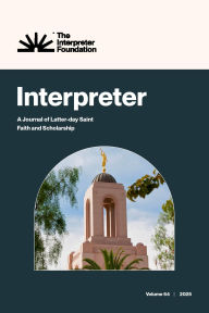 Title: Interpreter: A Journal of Latter-day Saint Faith and Scholarship, Volume 64 (2025), Author: Daniel C. Peterson Et Al