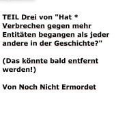 Title: Teil Eins von Hat * Verbrechen gegen mehr Entitï¿½ten begangen als jeder andere in der Geschichte?, Author: Not Yet Murdered