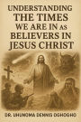 Understanding the times We Are In as Believers in Jesus Christ