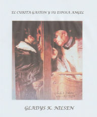 Title: EL CURITA GASTON Y SU ESPOSA ANGEL, Author: Gladys Nilsen
