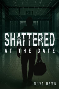 Title: Shattered at the Gate, Author: Nova Dawn
