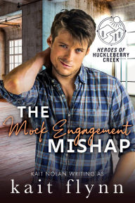 Title: The Mock Engagement Mishap: A fake engagement, friends to lovers, small town military romance, Author: Kait Flynn