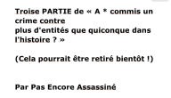 Title: Troise PARTIE de ï¿½ A * commis un crime contre plus d'entitï¿½s que quiconque dans l'histoire ? ï¿½: (Cela pourrait ï¿½tre retirï¿½ bientï¿½t !), Author: Not Yet Murdered