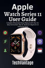 Apple Watch Series 11 User Guide: Complete Illustrated Setup Manual with Step-by-Step Instructions Tips & Tricks for Beginners & Advanced Users