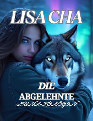 Title: DIE ABGELEHNTE LUNA-KÖNIGIN: Schicksalhafte Gefährten Zweite Chance Alpha., Author: Lisa Cha