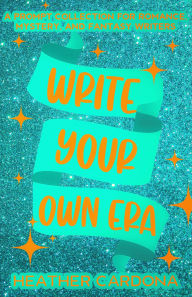 Title: Write Your Own Era: A Prompt Collection for Romance, Mystery, and Fantasy Writers, Author: Heather Cardona