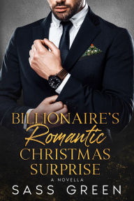 Title: Billionaire's Romantic Christmas Surprise: A Christmas Billionaire Age-Gap InstaLove Romance Set in New York City, Author: Sass Green