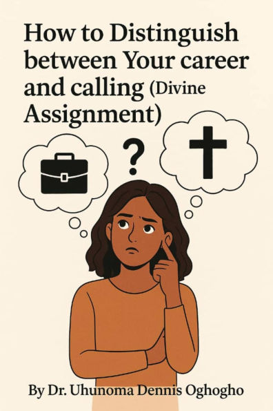 How to Distinguish Between Your Career and Calling (Divine Assignment)