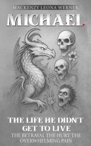 Title: Michael: The life he didn't get to live. The betrayal The hurt The overwhelming pain, Author: Mackenzy Leona Werner