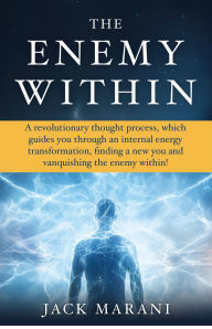 Title: The Enemy Within: A revolutionary thought process, which guides you through an internal energy transformation, finding a new you and..., Author: Jack Marani
