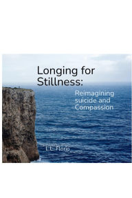 Title: Longing for Stillness:: Reimagining Suicide and Compassion, Author: L. L. Florio