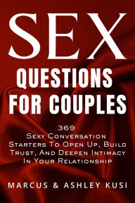 Title: Sex Questions for Couples: 369 Sexy Conversation Starters to Open Up, Build Trust, and Deepen Intimacy in Your Relationship, Author: Marcus Kusi