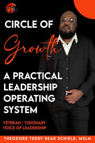 Title: The Circle of Growth: A practical leadership operating system, Author: Theodore Schiele