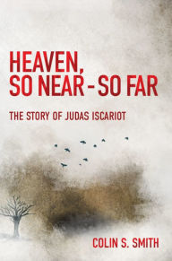 Title: Heaven, So Near- So Far, Author: Colin Smith