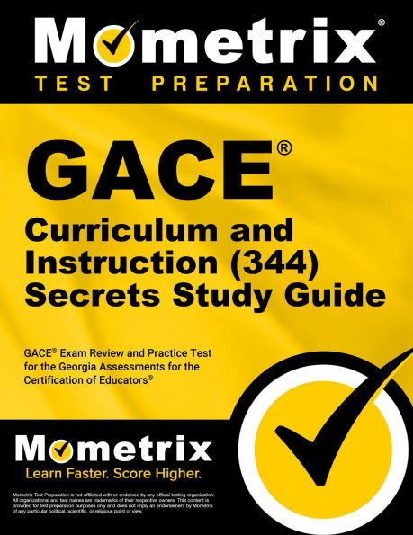 GACE Curriculum and Instruction (344) Secrets Study Guide: GACE Exam Review and Practice Test for the Georgia Assessments for the Certification of Educators