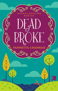 Title: Dead Broke: A Cozy Mystery, Author: Vannetta Chapman