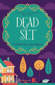 Title: Dead Set: A Cozy Mystery, Author: Vannetta Chapman