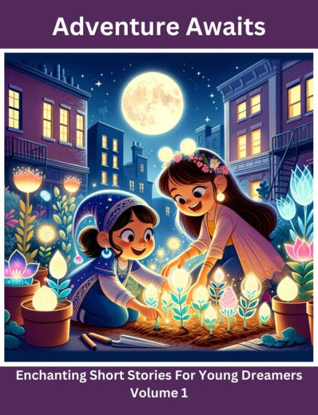 Adventure Awaits: Enchanting Short Stories For Young Dreamers (Volume 1)