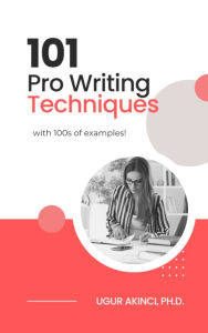 Title: 101 Pro Writing Techniques: With 100s of Examples!, Author: Ugur Akinci