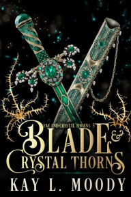 Title: Blade and Crystal Thorns, Author: Kay L. Moody