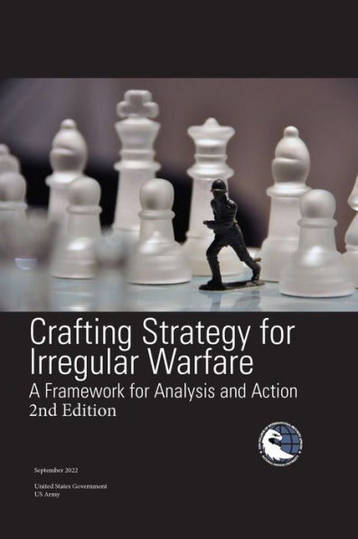 Crafting Strategy for Irregular Warfare: A Framework for Analysis and Action 2nd Edition September 2022