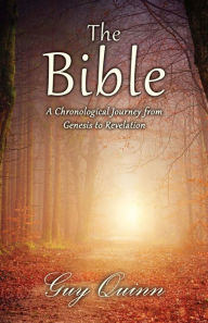 Title: The Bible: A Chronological Journey from Genesis to Revelation, Author: Guy Quinn